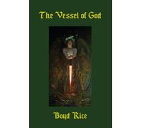 The Vessel of God: The Selected Grail Writings of Boyd Rice