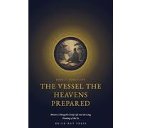 The Vessel the Heavens Prepared: Master Li Hongzhi's Early Life and the Long Forming of the Fa: 1 (Turning the Wheel: The Life and Teaching of Master Li Hongzhi)