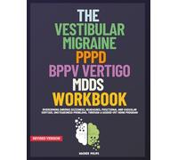 The Vestibular Migraine, PPPD, BPPV Vertigo, MdDS Workbook: Overcoming Chronic Dizziness, Headaches, Positional and Vascular Vertigo, Unsteadiness Problems, Through a Guided VRT Home Program