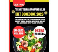 The Vestibular Migraine Relief Diet Cookbook 2026: Practical Eating Habits for Better Coordination, Reduced Sensitivity Triggers, Relaxation, ... J Pitts Diet and Nutrition Cookbook Series)
