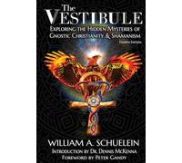 The Vestibule: Exploring the Hidden Mysteries of Gnostic Christianity & Shamanism