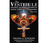 The Vestibule: Exploring the Hidden Mysteries of Gnostic Christianity & Shamanism