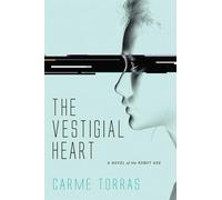 The Vestigial Heart (MIT Press): A Novel of the Robot Age