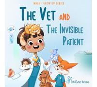 The Vet and the Invisible Patient. Personalized Story About Veterinarian (When I Grow Up Books: Brownie Boy Edition)
