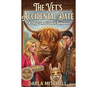 The Vet’s Accidental Date: A Cozy Smalltown Romance of Casseroles and Grumpy Vets: 2 (The Highland Hearts of Honey Creek)