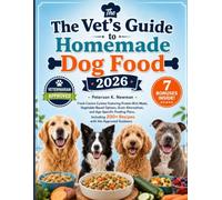 The Vet’s Guide to Homemade Dog Food 2026: Fresh Canine Cuisine Featuring Protein-Rich Meals, Vegetable-Based Options, Grain Alternatives, and ... K. Newman's Healthy Dog Kitchen Series)