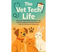 The Vet Tech life. Daily Logs, Patient Notes, Emergency Logs, Surgical Tracking and Pawsitive Moments from the Front Lines of Animal Care: Veterinary Assistant Workbook