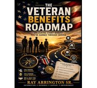 The Veteran Benefits Roadmap: Unlocking Every Benefit You've Earned Through Service (The Veteran Wealth Builder Series)