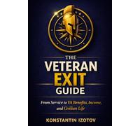 The Veteran Exit Guide: From Service to VA Benefits, Income, and Civilian Life