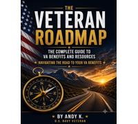 The Veteran Roadmap: The complete Guide to VA benefits and Resources