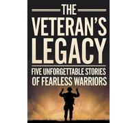 The Veteran’s Legacy: Five Unforgettable Stories of Fearless Warriors