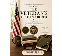 The Veteran's Life In Order: A Complete Record for Veterans and Their Families (THE IN ORDER SERIES by Georgie Irwin)