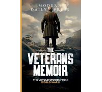 The Veterans Memoir: The Untold Stories from World War II (World War II Veterans Stories for Teens)