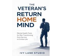 The Veteran's Return Home Mind: Mental Health Tools for Men Transitioning from Service to Civilian Life