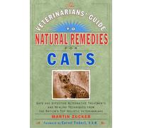 The Veterinarians' Guide to Natural Remedies for Cats: Safe and Effective Alternative Treatments and Healing Techniques from the Nation's Top Holistic Veterinarians