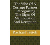 The Vibe Of A Corrupt Partner : Recognising The Signs Of Manipulation And Deception