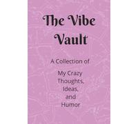 The Vibe Vault - A Collection of My Crazy Thoughts, Ideas, and Humor: A Colorful Hard Cover Journal for Daily Writing