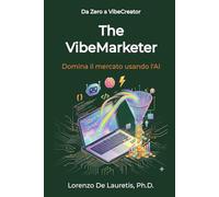 The VibeMarketer: Domina il mercato usando l'AI (Da Zero a VibeCreator)