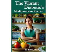 The Vibrant Diabetic’s Mediterranean Kitchen: Easy, Flavorful Recipes to Naturally Manage Blood Sugar After 50 (The Vibrant After 50™ Series)
