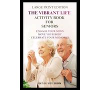 THE VIBRANT LIFE ACTIVITY BOOK FOR SENIORS: Engage Your Mind, Move Your Body, Celebrate Your Memories