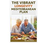 The Vibrant Longevity Mediterranean Plan: Reverse Aging, Boost Energy, and Eat for a Longer, Stronger Life After 60 - 100+ Anti-Inflammatory ... Meal Plan (The Vibrant After 50™ Series)