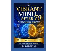 THE VIBRANT MIND AFTER 70: Brain Exercises and Daily Habits for Healthy Aging