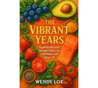 The Vibrant Years: Superfoods and Simple Shifts for a Radiant Life After 50