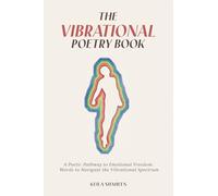 The Vibrational Poetry Book: A Poetic Pathway to Emotional Freedom: Words to Navigate the Vibrational Spectrum