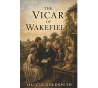 The Vicar of Wakefield: A Ruined Family, a Betrayed Daughter, and a Father’s Unshaken Faith