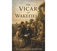 The Vicar of Wakefield: A Ruined Family, a Betrayed Daughter, and a Father’s Unshaken Faith