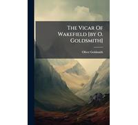 The Vicar Of Wakefield [by O. Goldsmith]