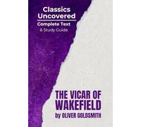 The Vicar of Wakefield (Classics Uncovered Edition) Complete Text and Study Guide: Complete Text AND Study Guide