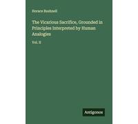 The Vicarious Sacrifice, Grounded in Principles Interpreted by Human Analogies: Vol. II