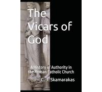 The Vicars of God: A History of Authority in the Roman Catholic Church