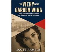 The Vichy in the Garden Wing: A WWII Mystery of Love, Spies, and a Missing Man at Hershey