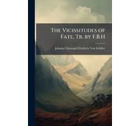The Vicissitudes of Fate, Tr. by F.B.H