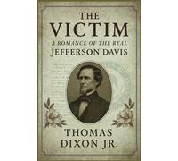 The Victim: A Romance of the Real Jefferson Davis