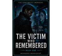 THE VICTIM WHO REMEMBERED: A Sci-Fi Noir Murder Mystery of Memory, Identity, and a City That Forgets (The Continuity Murders)