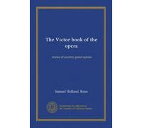The Victor book of the opera: stories of seventy grand operas