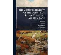 The Victoria History of the County of Sussex. Edited by William Page