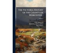 The Victoria History of the County of Worcester ..