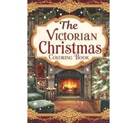 The Victorian Christmas Coloring Book: 75 Vintage Christmas Coloring with Frame Ready Pages | Perfect For All Ages | Great Holiday Gift and Stocking Stuffers Under $5 (Kids Holiday Books)
