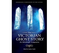 The Victorian Ghost Story: An Edinburgh Companion (Edinburgh Companions to the Gothic)