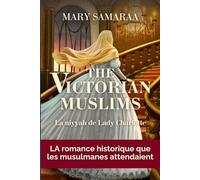 The Victorian Muslims: Tome 1 : Une romance historique halal au cœur d’une Angleterre victorienne réinventée, entre foi et amour suivez le destin d’une héroïne musulmane inoubliable