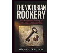 The Victorian Rookery: The Economic Reality of the London Underworld (The Victorian Criminal Reality Series)