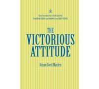 The Victorious Attitude: [Annotated] How Positive Thinking Shapes Your Destiny