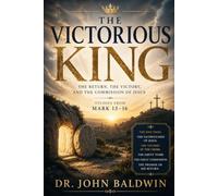 The Victorious King: The Return, the Cross, the Resurrection, and the Commission of Jesus