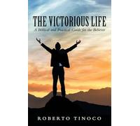 The Victorious Life: A Biblical and Practical Guide for the Believer