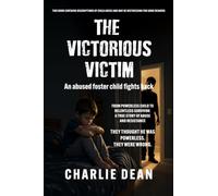 THE VICTORIOUS VICTIM: FROM POWERLESS CHILD TO RELENTLESS SURVIVOR: A True Story of Abuse and Resistance