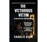 THE VICTORIOUS VICTIM: FROM POWERLESS CHILD TO RELENTLESS SURVIVOR: A True Story of Abuse and Resistance